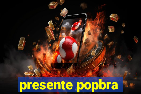 presente popbra